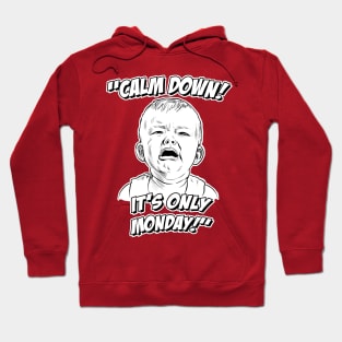 Calm Down! It's Only Monday! Hoodie